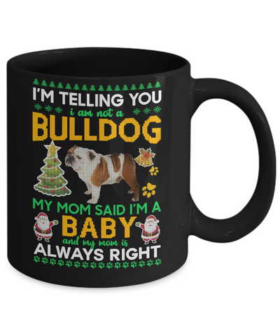 I Am Not A Bulldog My Mom Said I'm A Baby Mug Coffee Mug | Teecentury.com