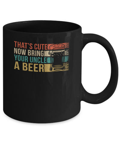 Vintage Drinking That's Cute Now Bring Your Uncle A Beer Mug Coffee Mug | Teecentury.com