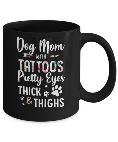 Dog Mom With Tattoos Pretty Eyes Thick Thighs Mug Coffee Mug | Teecentury.com