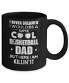 Never Dreamed I Would Be A Cool Basketball Dad Fathers Day Mug Coffee Mug | Teecentury.com