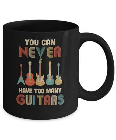 You Can Never Have Too Many Guitars Music Funny Gift Vintage Mug Coffee Mug | Teecentury.com