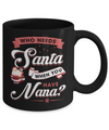 Who Needs Santa When You Have Nana Mug Coffee Mug | Teecentury.com