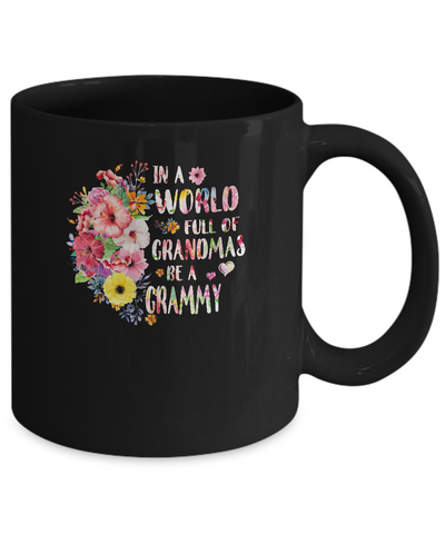 In A World Full Of Grandmas Be A Grammy Gifts Floral Flower Mug Coffee Mug | Teecentury.com