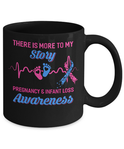 Pregnancy Infant Loss Awareness There Is More To My Story Mug Coffee Mug | Teecentury.com
