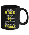 Music Good Bass Players Stay Out Of Treble Mug Coffee Mug | Teecentury.com