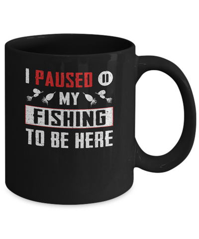 I Paused My Fishing To Be Here Mug Coffee Mug | Teecentury.com