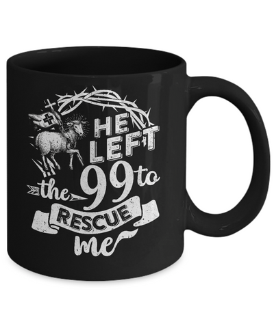 He Left The 99 To Rescue Me Christian Mug Coffee Mug | Teecentury.com