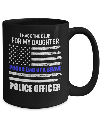 I Back The Blue For My Daughter Proud Dad Police Officer Mug 15oz Coffee Mug | Teecentury.com
