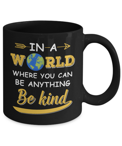 In A World Where You Can Be Anything Be Kind Mug Coffee Mug | Teecentury.com