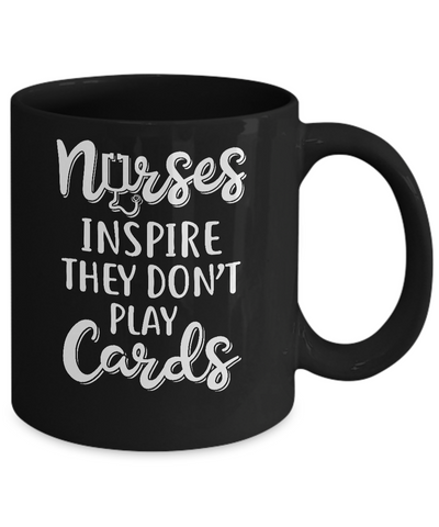Funny Nurses Inspire They Don't Play Cards Mug Coffee Mug | Teecentury.com