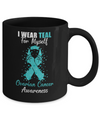 I Wear Teal For Myself Support Ovarian Cancer Awareness Mug Coffee Mug | Teecentury.com