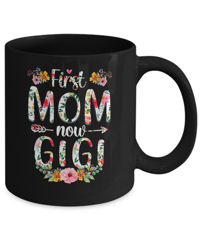 First Mom Now Gigi Funny New Gigi Mother's Day Gifts Mug Coffee Mug | Teecentury.com