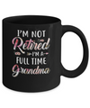 I'm Not Retired I'm A Full Time Grandma Mothers Day Mug Coffee Mug | Teecentury.com