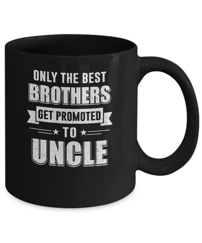 Only The Best Brothers Get Promoted To Uncle Mug Coffee Mug | Teecentury.com