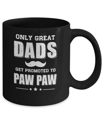 Only Great Dads Get Promoted To Paw Paw Fathers Day Mug Coffee Mug | Teecentury.com