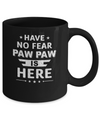Have No Fear Paw Paw Is Here Father's Day Gift Mug Coffee Mug | Teecentury.com