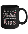 Life Is Just Better When Im With My Kids Mom Gift Mug Coffee Mug | Teecentury.com