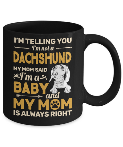 Dachshund I'm Telling You I'm Not A Dachshund My Mom Said Mug Coffee Mug | Teecentury.com