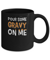 Pour Some Gravy On Me Turkey Thanksgiving Mug Coffee Mug | Teecentury.com