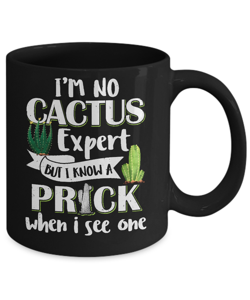 I'm No Cactus Expert But I Know A Prick When I See One Mug Coffee Mug | Teecentury.com