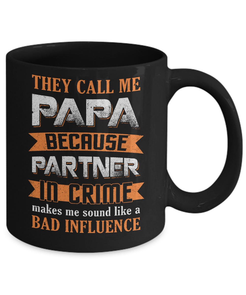 Call Papa Because Partner In Crime Make Bad Influence Mug Coffee Mug | Teecentury.com