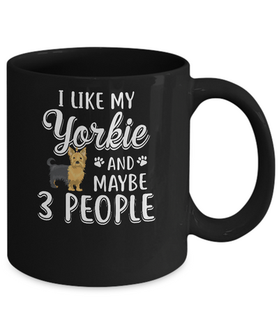 I Like My Yorkie And Maybe 3 People Mug Coffee Mug | Teecentury.com