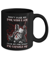 Knight Templar Don't Fear Me For Who I Am Fear Me For What I'm Capable Of Mug Coffee Mug | Teecentury.com