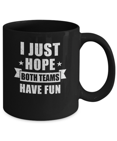 I Just Hope Both Teams Have Fun Cheer Fan Mug Coffee Mug | Teecentury.com