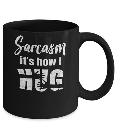 Sarcasm It's How I Hug Mug Coffee Mug | Teecentury.com