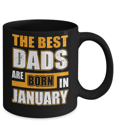 The Best Dads Are Born In January Mug Coffee Mug | Teecentury.com