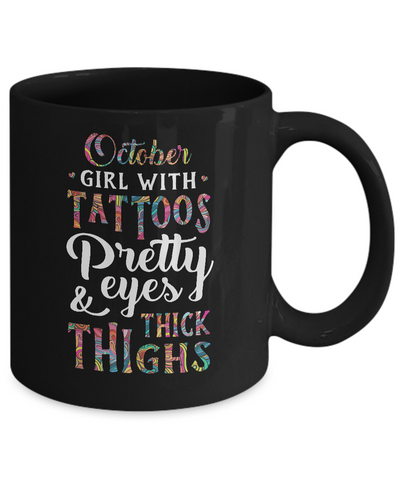 Tattoos Pretty Eyes Thick Thighs October Girl Birthday Mug Coffee Mug | Teecentury.com