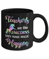 Teachers Are Like Unicorns They Make Magic Happen Mug Coffee Mug | Teecentury.com