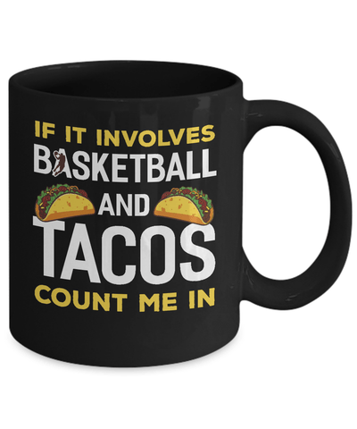 If It Involves Basketball And Tacos Count Me In Mug Coffee Mug | Teecentury.com