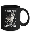 I Hear You I'm Just Not Listening Funny Husky Mug Coffee Mug | Teecentury.com