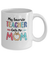 My Favorite Teacher Calls Me Mom Mothers Day Gift Mug Coffee Mug | Teecentury.com