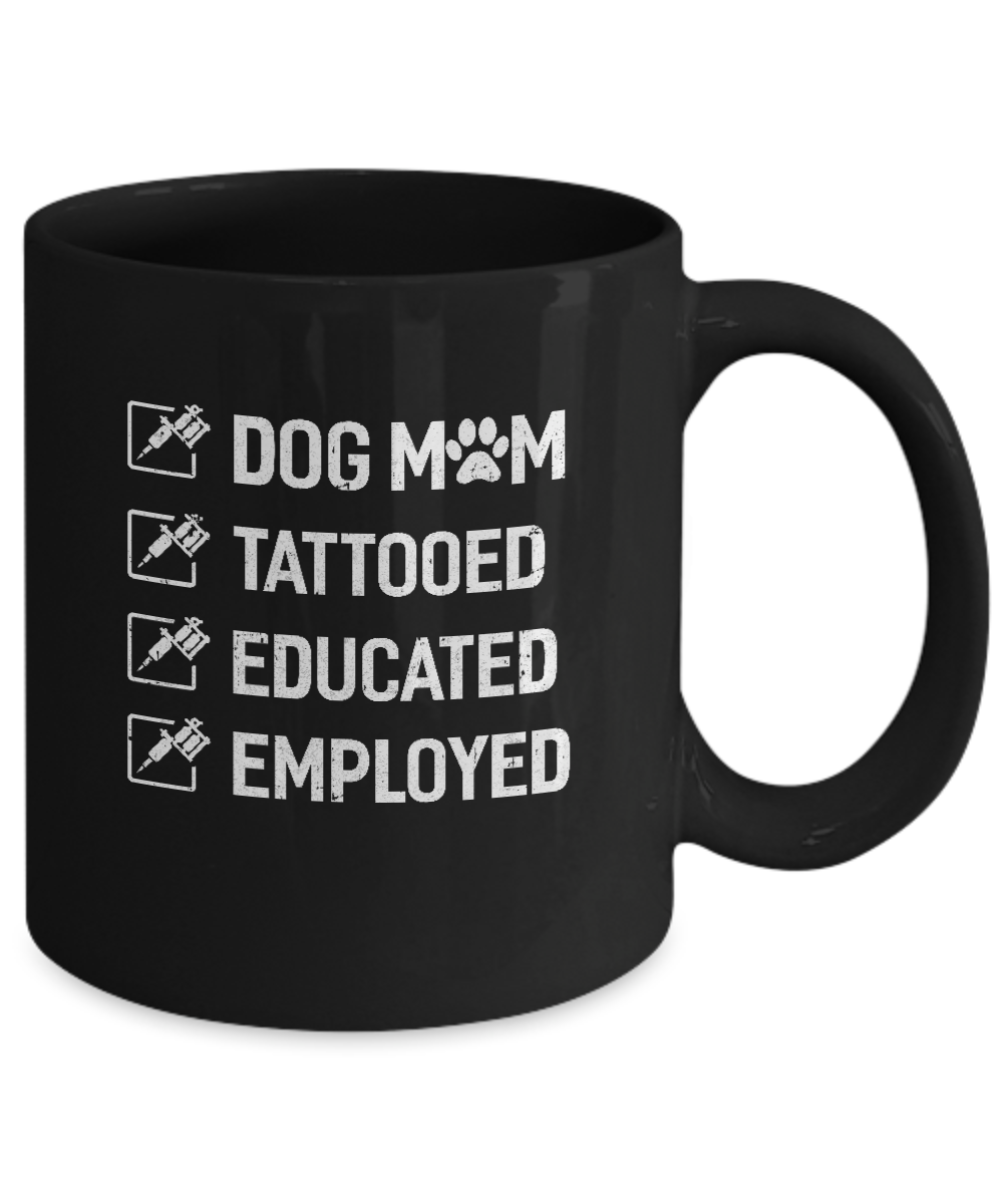 Dog Mom Tattooed Educated Employed Mug Coffee Mug | Teecentury.com
