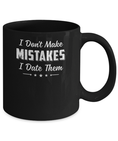 Funny Sayings I Don't Make Mistakes I Date Them Mug Coffee Mug | Teecentury.com