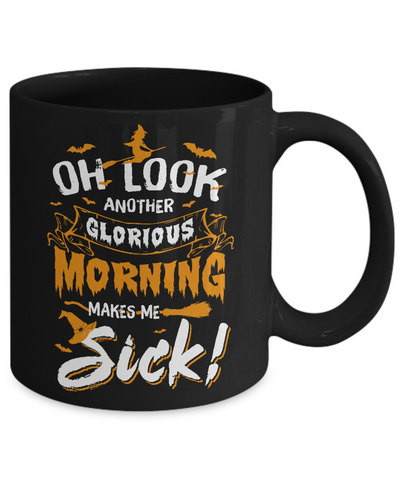 Halloween Oh Look Another Glorious Morning Makes Me Sick Mug Coffee Mug | Teecentury.com