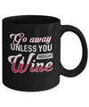 Go Away Unless You Brought Wine Lover Mug Coffee Mug | Teecentury.com