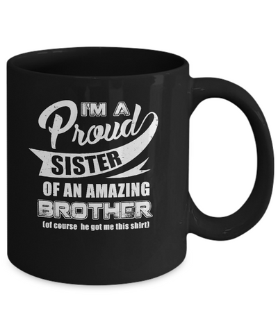 I'm A Proud Sister Of An Amazing Brother Mug Coffee Mug | Teecentury.com