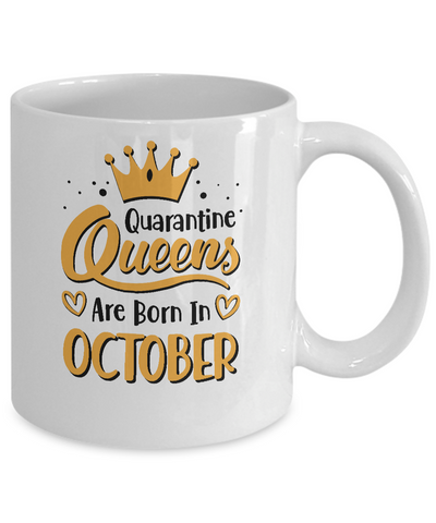 Quarantine Queens Are Born In October Social Distancing Mug Coffee Mug | Teecentury.com