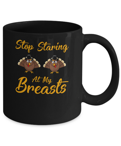 Stop Staring At My Turkey Breasts Funny Thanksgiving Mug Coffee Mug | Teecentury.com
