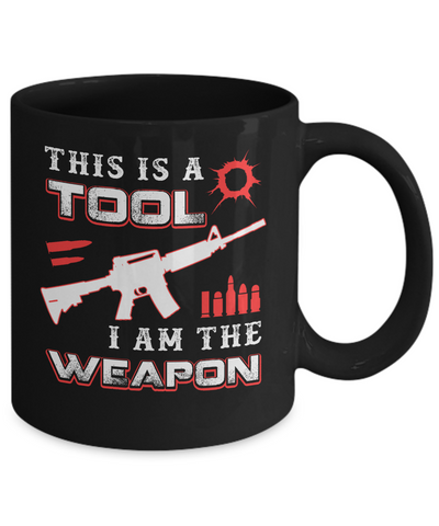 Rifle Gun This Is A Tool I Am The Weapon Mug Coffee Mug | Teecentury.com