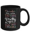 Tattoos Pretty Eyes Thick Thighs December Girl Birthday Mug Coffee Mug | Teecentury.com