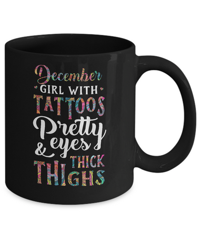 Tattoos Pretty Eyes Thick Thighs December Girl Birthday Mug Coffee Mug | Teecentury.com