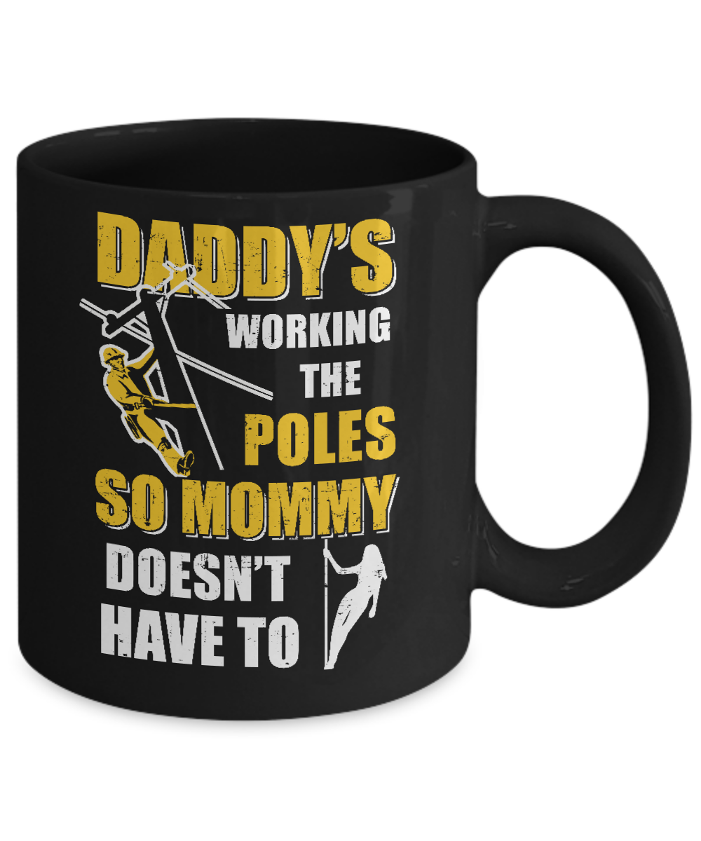 Lineman Daddy's Working The Poles Mommy Doesn't Have To Mug Coffee Mug | Teecentury.com