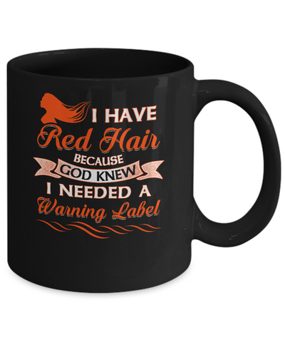 I Have Red Hair Because God Knew I Need Warning Label Mug Coffee Mug | Teecentury.com