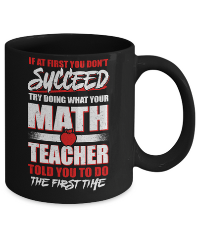If At First You Don't Succeed Try Doing What Your Math Teacher Mug Coffee Mug | Teecentury.com