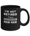 I'm Not Retired A Professional Paw Paw Father Day Gift Mug Coffee Mug | Teecentury.com