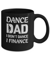 Dance Dad I Don't Dance I Finance Father's Day Mug Coffee Mug | Teecentury.com